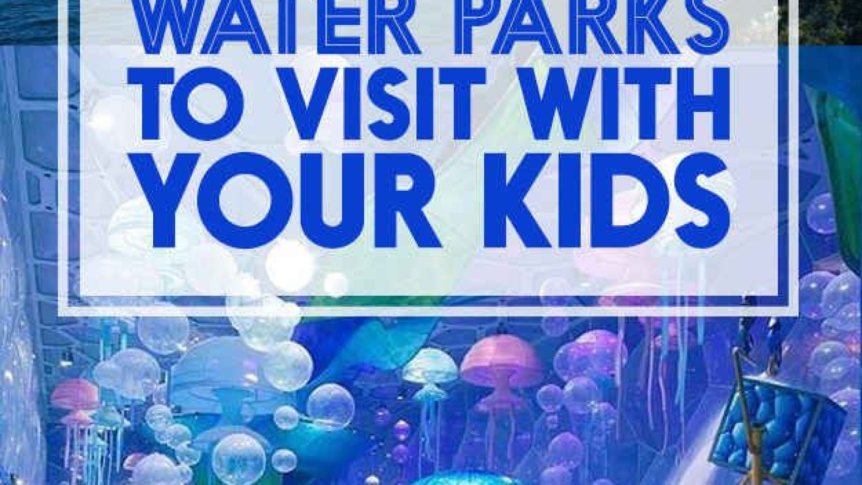 31 Ridiculously Cool Water Parks To Visit With Your Kids Krystal Kinney